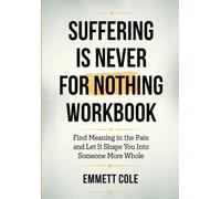 Suffering is Never For Nothing Workbook: Find Meaning in the Pain and Let It Shape You Into Someone More Whole