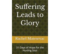 Suffering Leads to Glory: 31 Days of Hope for the Hurting Soul