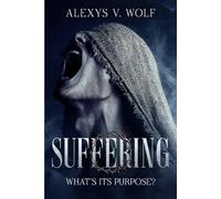Suffering: What's Its Purpose, 2nd Edition (Dealing with Life's Ups and Downs)