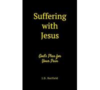 Suffering with Jesus: God's Plan for Your Pain