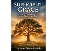 SUFFICIENT GRACE: Finding God's Strength in Life's Weakest Moments