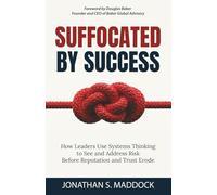Suffocated by Success: How Leaders Use Systems Thinking to See and Address Risk Before Reputation and Trust Erode
