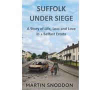 Suffolk Under Siege: A Story of Life, Loss, and Love in a Belfast Estate