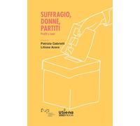 Suffragio, donne, partiti. Profili e temi (Politiche e strategie per l'uguaglianza di genere e l'inclusione. Temi, ricerche e prospettive dei CUG delle Università di Siena e Firenze)
