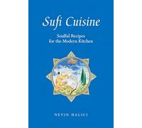 Sufi Cuisine: Soulful Recipes for the Modern Kitchen