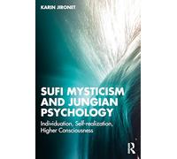 Sufi Mysticism and Jungian Psychology: Individuation, Self-realization, Higher Consciousness