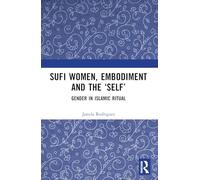 Sufi Women, Embodiment, and the ‘Self’: Gender in Islamic Ritual