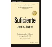 Suficiente: Reflexiones Sobre El Dinero Los Negocios Y La Vida
