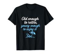 Suficientemente viejo para jubilarse, lo suficientemente joven para disfrutar Camiseta