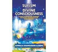 Sufism and Divine Consciousness: A Study of Ehsaan and Tasawwuf: Cultivating Awareness of the Divine Presence