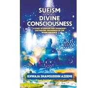 Sufism and Divine Consciousness: A Study of Ehsaan and Tasawwuf: Cultivating Awareness of the Divine Presence