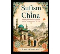 Sufism in China: Muslim Saints, Chinese Thought, and the Transmission of the Path