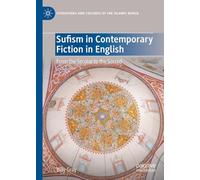 Sufism in Contemporary Fiction in English: From the Secular to the Sacred (Literatures and Cultures of the Islamic World)
