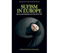 Sufism in Europe: Islam, Esotericism and the New Age (Advances in the Study of Islam)