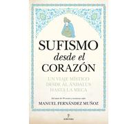 Sufismo desde el corazón: un viaje místico desde al Ándalus hasta La Meca | Manuel Fernández Muñoz