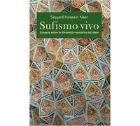 Sufismo vivo: Ensayos sobre la dimensión esotérica del islam (fuera de colección)