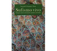 Sufismo vivo: Ensayos sobre la dimensión esotérica del islam (SIN COLECCION)