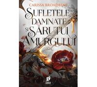 Sufletele damnate si sarutul amurgului. Seria Coroanele Nyaxiei Vol.4 - Carissa Broadbent