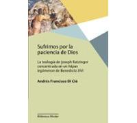 Sufrimos Por La Paciencia De Dios: La Teologia De Joseph Ratzinger Con