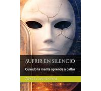 Sufrir en silencio: Cuando la mente aprende a callar