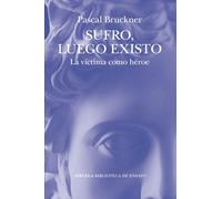 Sufro, luego existo: La víctima como héroe: 158 (Biblioteca de Ensayo / Serie mayor)