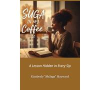 Suga in my Coffee: A Lesson Hidden in Every Sip