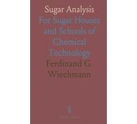 Sugar Analysis: For Sugar Houses and Schools of Chemical Technology