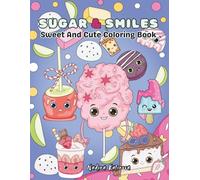 Sugar And Smiles: Sweet And Cute Coloring Book for Kids, Teens, Adults