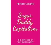 Sugar Daddy Capitalism: The Dark Side of the New Economy