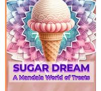 Sugar Dream: A Mandala World of Treats: A Sweet Mandala Coloring Book for Adults