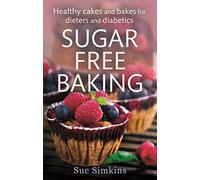 Sugar-Free Baking: Healthy cakes and bakes for dieters and diabetics