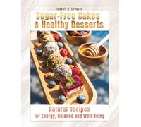 Sugar-Free Cakes & Healing Desserts: Natural Recipes for Energy, Balance and Well-Being (Diamond Strength Colection)