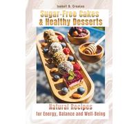 Sugar-Free Cakes & Healing Desserts: Natural Recipes for Energy, Balance and Well-Being (Diamond Strength Colection)