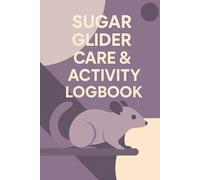 Sugar Glider Care & Activity Logbook