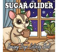 Sugar Glider Coloring Book: Cute & Cozy Sugar Glider Scenes for Kids and Adults