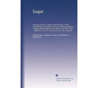 Sugar: Hearings before a special subcommittee of the Committee on agriculture, House of Representatives, Seventy-fifth Congress, first session, on ... 15, 16, 17, 18, 19, 20, 22, 1937. Serial B