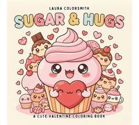 Sugar & Hugs - A Cute Valentine Coloring Book: Cute Dessert Coloring Pages Featuring Cupcakes, Chocolates, Candy Hearts, and Sweet Valentine Vibes (Coloring book for Valentine)