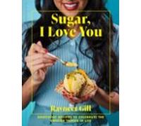 Sugar, I Love You: The delicious dessert cookbook from bestselling Junior Great British Bake Off judge