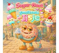 Sugar-Naut en het Smeltende IJsje: Een lief zomerprentenboek over ijsjes, kleine ongelukjes en zoete ontdekkingen (sugarnaut (nederlandse editie))