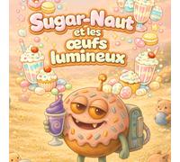 Sugar-Naut et les œufs lumineux: Une douce histoire de Pâques pour se détendre et rêver (sugarnaut (édition française))