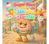 Sugar-Naut y el Helado que se Derrite: Un dulce cuento de verano sobre helado, pequeños accidentes y descubrimientos felices (sugarnaut (edición en español))