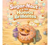 Sugar-Naut y los Huevos Brillantes: Una suave historia de Pascua para disfrutar con calma (sugarnaut (edición en español))