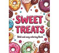 Sugar Rush Coloring Book Easy Dessert Doodles for Kids, Teens & Grown-Ups: Fun and Relaxing Treat-Themed Coloring Pages Featuring Donuts, Cupcakes, Candy & More - Perfect for Beginners and All Ages