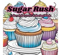 Sugar Rush: Coloring Book For Adults: Featuring Variety Of Cakes, Desserts And Other Confections For Sweet Tooth