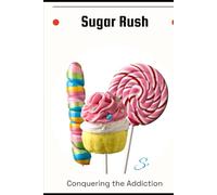 Sugar Rush: Conquering the Addiction