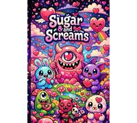 Sugar & Screams: A Creepy-Cute Lined Journal: A Psychedelic Valentine’s Day Notebook for Cute, Spooky & Weird Love Notes