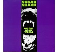 Sugar Shack - Get Out of My World