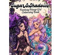 Sugar & Shadows: Fantasy Pinup Girl Colouring Book: Cute But Sexy Pin-Up Fairies, Mermaids, Vampires & Gothic Beauties for Relaxation and Creativity