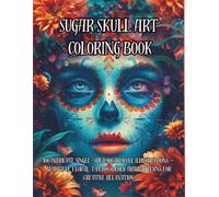 Sugar Skull Art Coloring Book for Adults: Exquisite Calavera Designs, Floral Skulls & Elegant Day of the Dead Illustrations for Mindful Coloring and ... Art (Sugar Skull Fantasy Coloring Series)