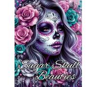 Sugar Skull Beauties - Malbuch für Erwachsene mit 50 Seiten wunderschönen Catrina's - Dias de Los Muertos Mädchen zum Ausmalen und Entspannen